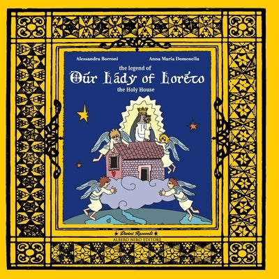 The legend of Our Lady of Loreto: the Holy House by Domenella, Anna Maria