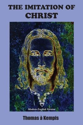 The Imitation of Christ: Modern English Version by Kempis, Thomas a.