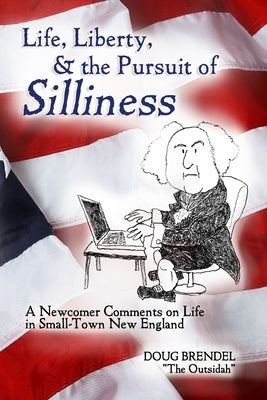 Life, Liberty, & the Pursuit of Silliness by Brendel, Doug