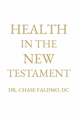 Health in the New Testament by Faldmo DC, Chase