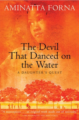The Devil That Danced on the Water: A Daughter's Quest by Forna, Aminatta