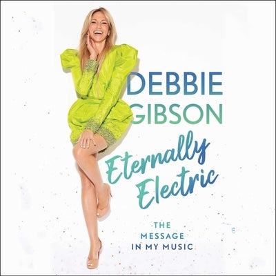 Eternally Electric: The Message in My Music by Gibson, Debbie