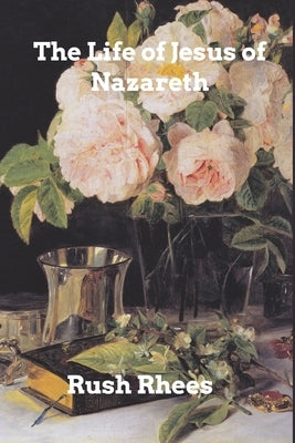 The Life of Jesus of Nazareth by Rhees, Rush