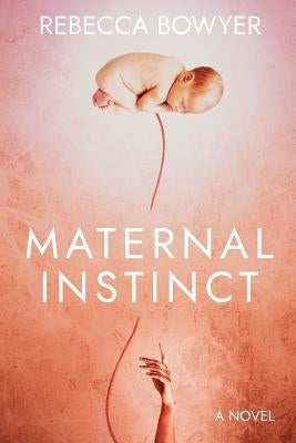 Maternal Instinct by Bowyer, Rebecca
