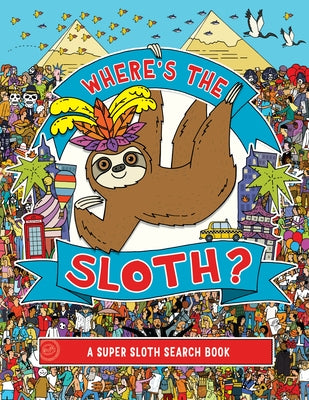 Where's the Sloth?: A Super Sloth Search Book Volume 3 by Rowland, Andy
