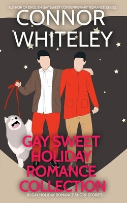 Gay Holiday Romance Short Story Collection: 10 Gay Sweet Holiday Romance Short Stories by Whiteley, Connor