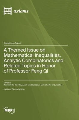 A Themed Issue on Mathematical Inequalities, Analytic Combinatorics and Related Topics in Honor of Professor Feng Qi by Du, Wei-Shih