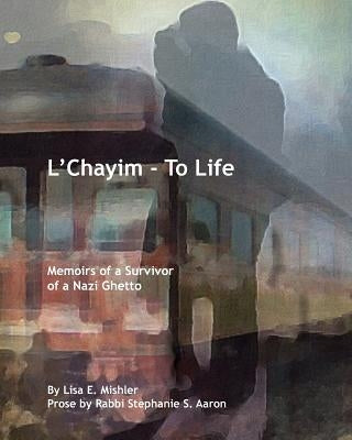 L'Chayim - To Life: Memoirs of a Survivor of a Nazi Ghetto by Kotz, Sol