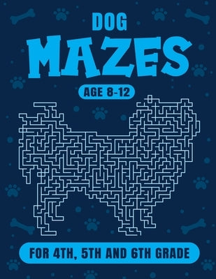 Dog Maze Activity Book For Kids Ages 8-12: Fun and Challenging Mazes for 4th, 5th and 6th grade by Puzz, Bunny
