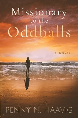 Missionary to the Oddballs: Based on a true story by Haavig, Penny N.
