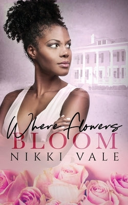 Where Flowers Bloom by Vale, Nikki