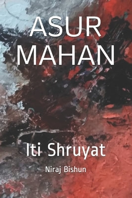 Asur Mahan: Iti Shruyat by Bishun, Niraj