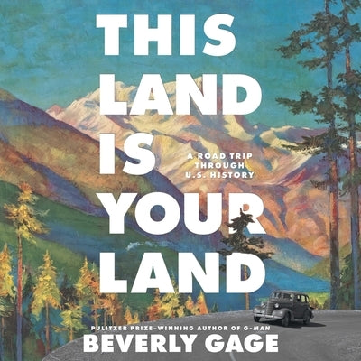 This Land Is Your Land: A Road Trip Through U.S. History by Gage, Beverly