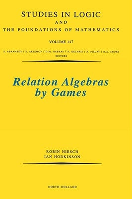Relation Algebras by Games: Volume 147 by Hirsch, Robin