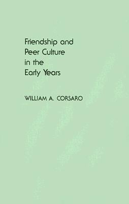 Friendship and Peer Culture in the Early Years by Corsaro, William