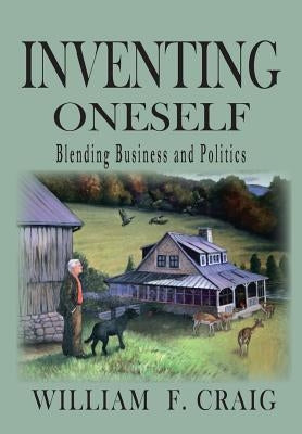 Inventing Onself: Blending Buiness and Poliitics by Craig, William F.