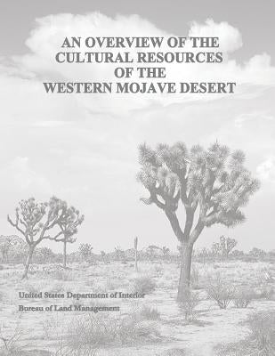 An Overview of the Cultural Resources of the Western Mojave Desert by Management, Bureau of Land