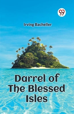 Darrel of the Blessed Isles by Bacheller, Irving