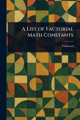 A List of Factorial Math Constants by Unknown