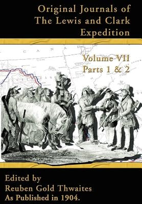 Original Journals of the Lewis and Clark Expedition: 1804-1806, Parts 1 & 2 by Thwaites, Reuben Gold