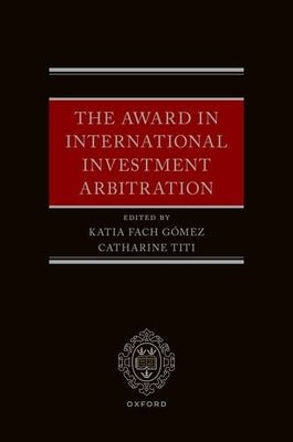 The Award in International Investment Arbitration by Fach G?mez, Katia