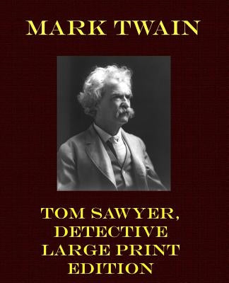 Tom Sawyer, Detective - Large Print Edition by Twain, Mark