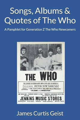 Songs, Albums & Quotes of The Who: A Pamphlet for Generation Z The Who Newcomers by Geist, James Curtis