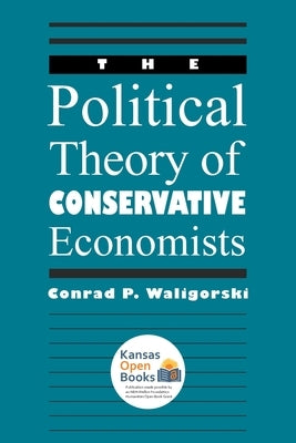 The Political Theory of Conservative Economists by Waligorski, Conrad P.