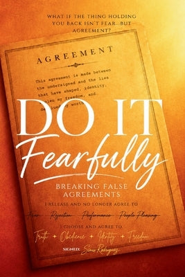 Do It Fearfully - Breaking False Agreements by Rodriguez, Simonette