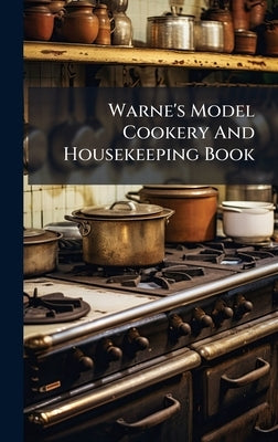 Warne's Model Cookery And Housekeeping Book by Anonymous