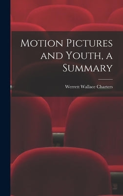 Motion Pictures and Youth, a Summary by Charters, Werrett Wallace