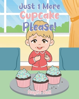Just 1 More Cupcake Please! by Hall, Haylie