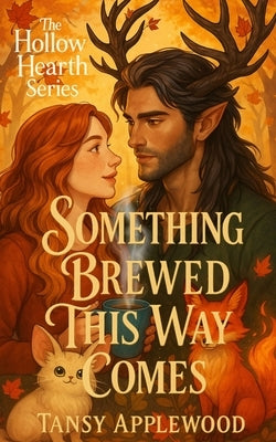 Something Brewed This Way Comes: A cozy monster romance with curses, coffee, and one very hot forest guardian. by Applewood, Tansy