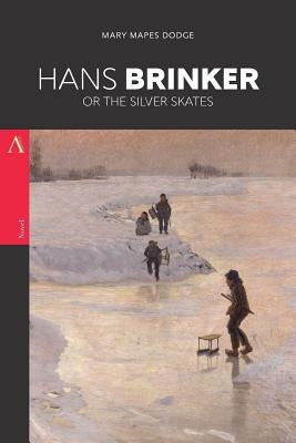 Hans Brinker, or The Silver Skates by Mapes Dodge, Mary