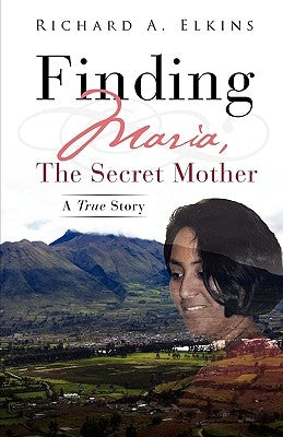 Finding Maria, The Secret Mother by Elkins, Richard A.