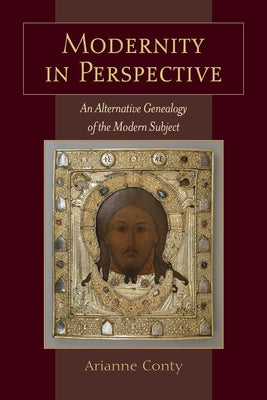 Modernity in Perspective: An Alternative Genealogy of the Modern Subject by Conty, Arianne