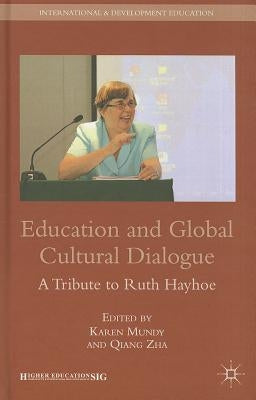 Education and Global Cultural Dialogue: A Tribute to Ruth Hayhoe by Mundy, K.