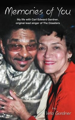 Memories of You: My Life with Carl Edward Gardner, Original Lead Singer of the Coasters by Gardner, Veta