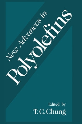 New Advances in Polyolefins by Chung, T. C.