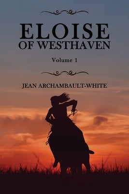 Eloise of Westhaven: Volume 1 by Archambault-White, Jean