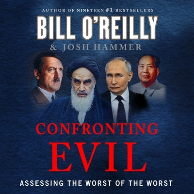 Confronting Evil: Assessing the Worst of the Worst by O'Reilly, Bill