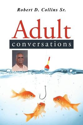 Adult Conversations by Collins, Robert D., Sr.
