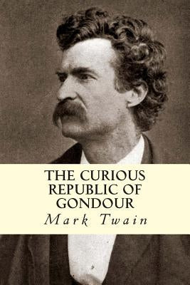 The Curious Republic of Gondour by Twain, Mark
