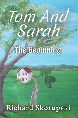 Tom and Sarah: The Beginning by Skorupski, Richard