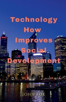 Technology How Improves Social Development by Lok, John