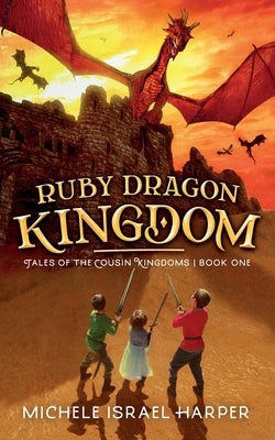 Ruby Dragon Kingdom: Tales of the Cousin Kingdoms, Book One by Harper, Michele Israel