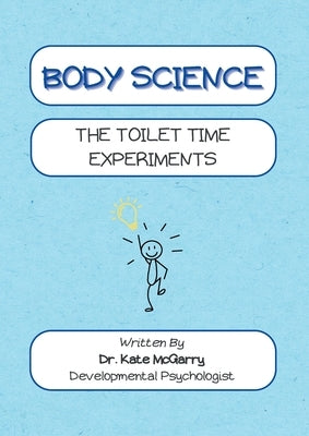 Body Science The Toilet Time Experiments by McGarry, Kate