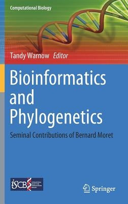 Bioinformatics and Phylogenetics: Seminal Contributions of Bernard Moret by Warnow, Tandy