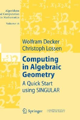 Computing in Algebraic Geometry: A Quick Start Using Singular by Decker, Wolfram