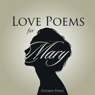 Love Poems for Mary by Perez, Stephen